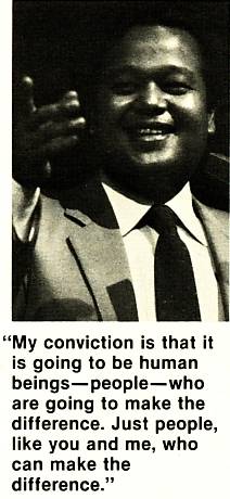 "My conviction is that it is going to be human beings - people - who are going to make the difference. Just people, like you and me, who can make the difference."